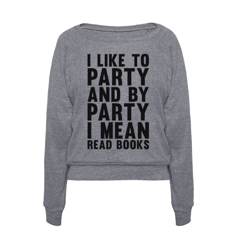 http://www.lookhuman.com/design/52484-i-like-to-party-and-by-party-i-mean-read-books?utm_source=pinterest&utm_medium=cpc&utm_campaign=pint+lh+52484-i-like-to-party-and-by-party-i-mean-read-books&pp=0